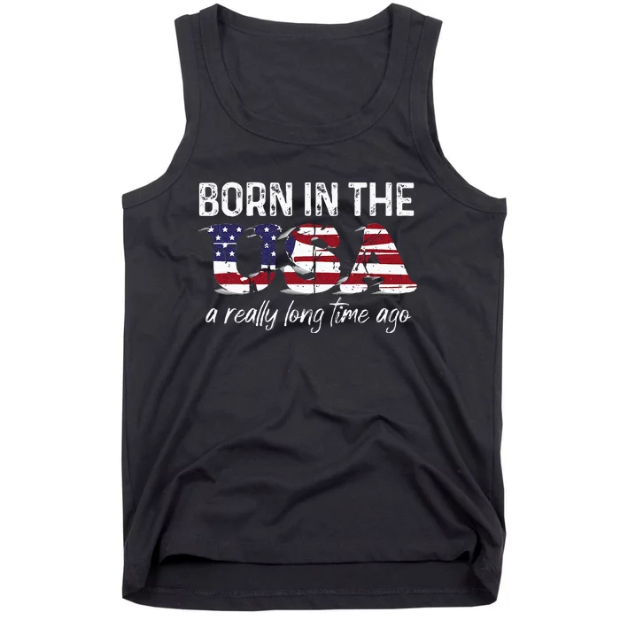 Born In The Usa A Really Long Time Ago Real Patriotic Tank Top