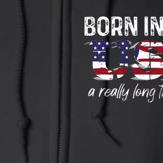 Born In The Usa A Really Long Time Ago Real Patriotic Full Zip Hoodie