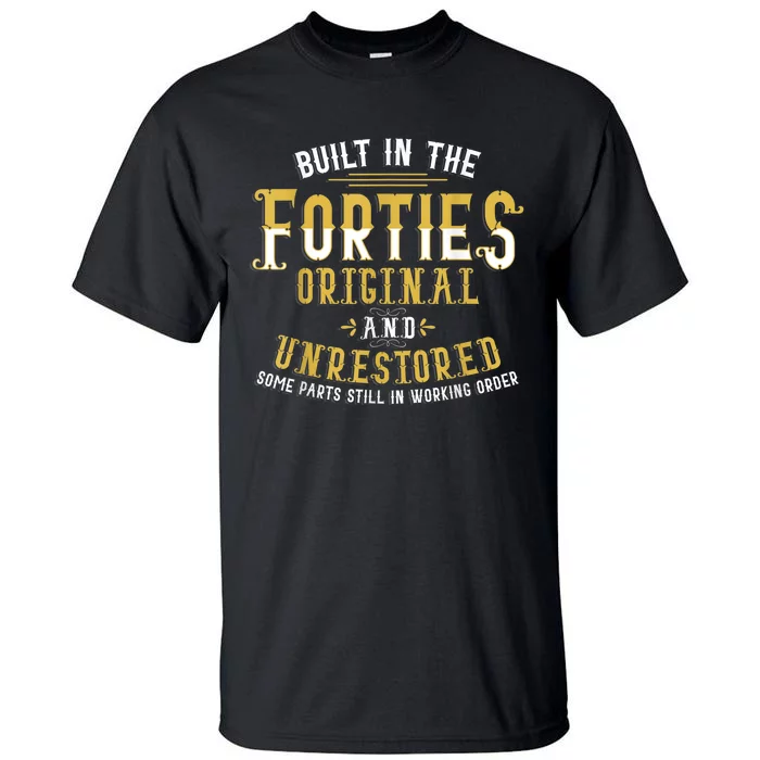 Built In The Forties Original Unrestored 70th Birthday Funny Tall T-Shirt