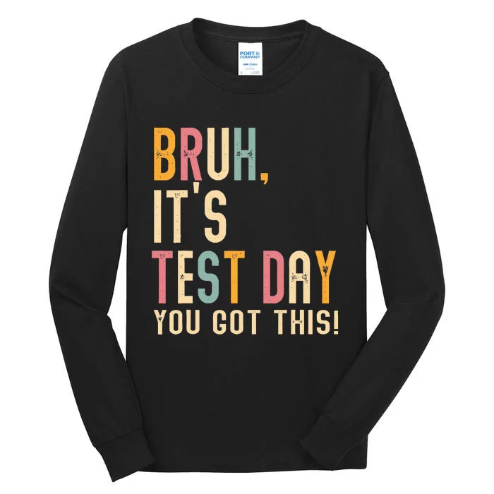 Bruh It’S Test Day You Got This Testing Tall Long Sleeve T-Shirt