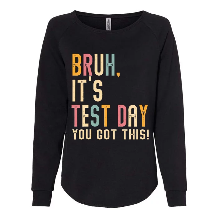 Bruh It’S Test Day You Got This Testing Womens California Wash Sweatshirt