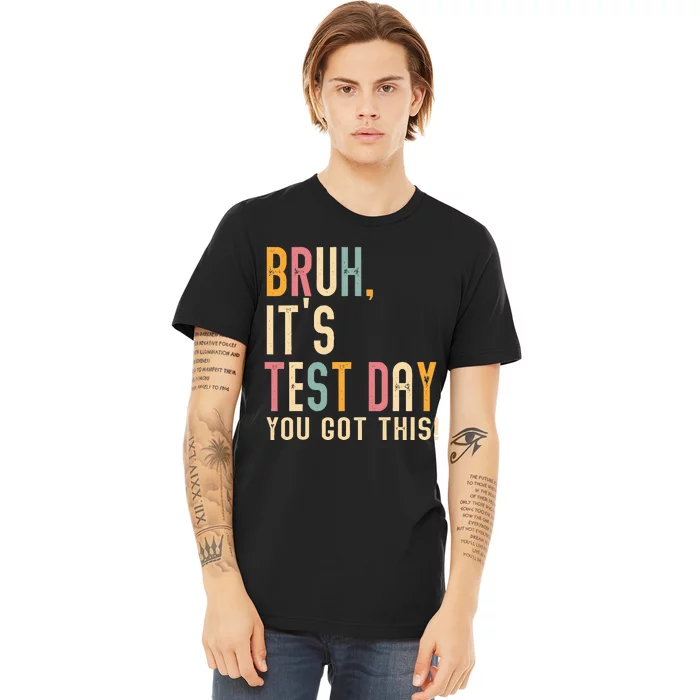 Bruh It’S Test Day You Got This Testing Premium T-Shirt