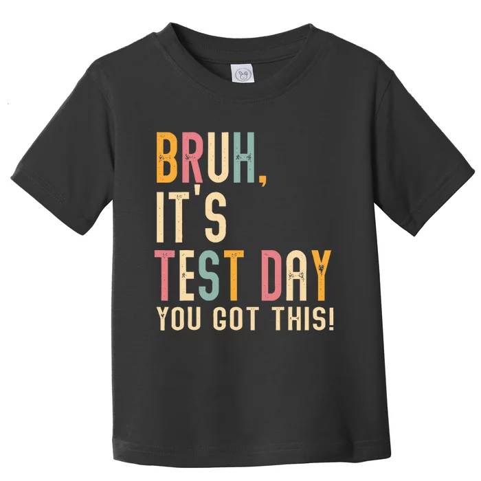 Bruh It’S Test Day You Got This Testing Toddler T-Shirt