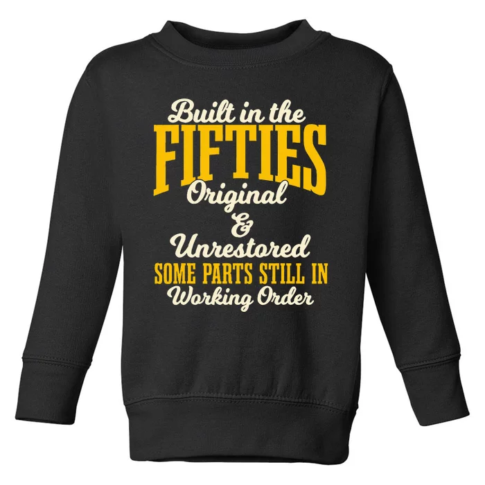 Built In The Fifties Original And Unrestored Some Parts Toddler Sweatshirt