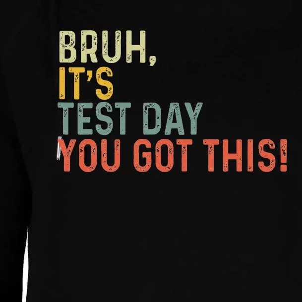 Bruh It’S Test Day You Got This Testing Day Womens Funnel Neck Pullover Hood