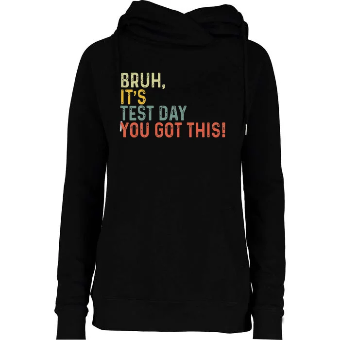 Bruh It’S Test Day You Got This Testing Day Womens Funnel Neck Pullover Hood