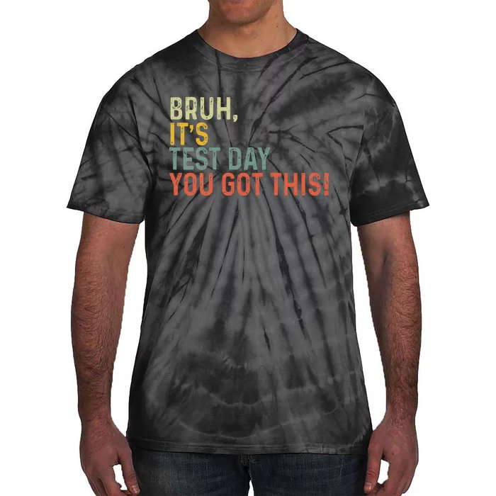 Bruh It’S Test Day You Got This Testing Day Tie-Dye T-Shirt