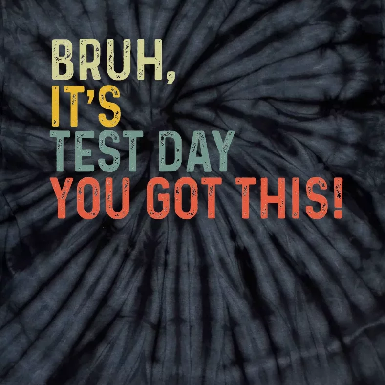 Bruh It’S Test Day You Got This Testing Day Tie-Dye T-Shirt