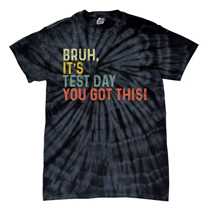 Bruh It’S Test Day You Got This Testing Day Tie-Dye T-Shirt