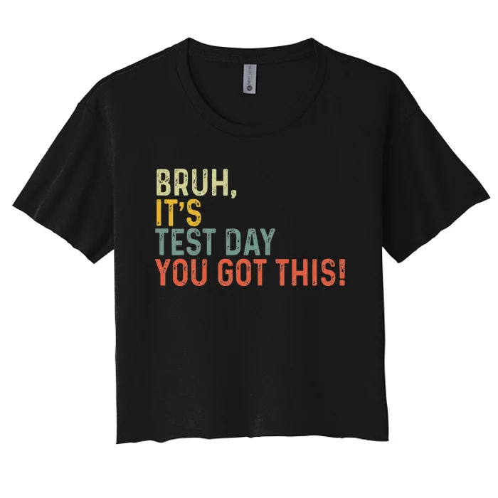 Bruh It’S Test Day You Got This Testing Day Women's Crop Top Tee