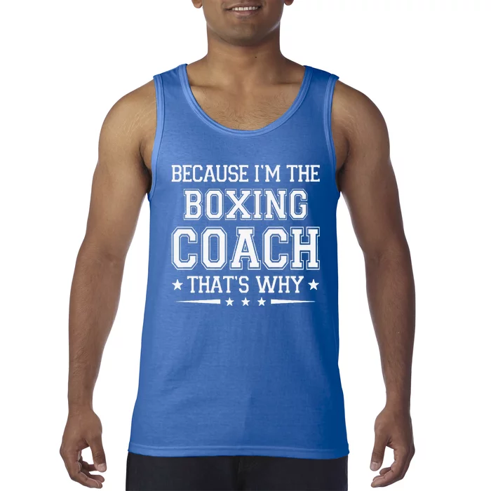 Because I'm The Boxing Coach Funny Boxing Coach Humor Boxer Tank Top