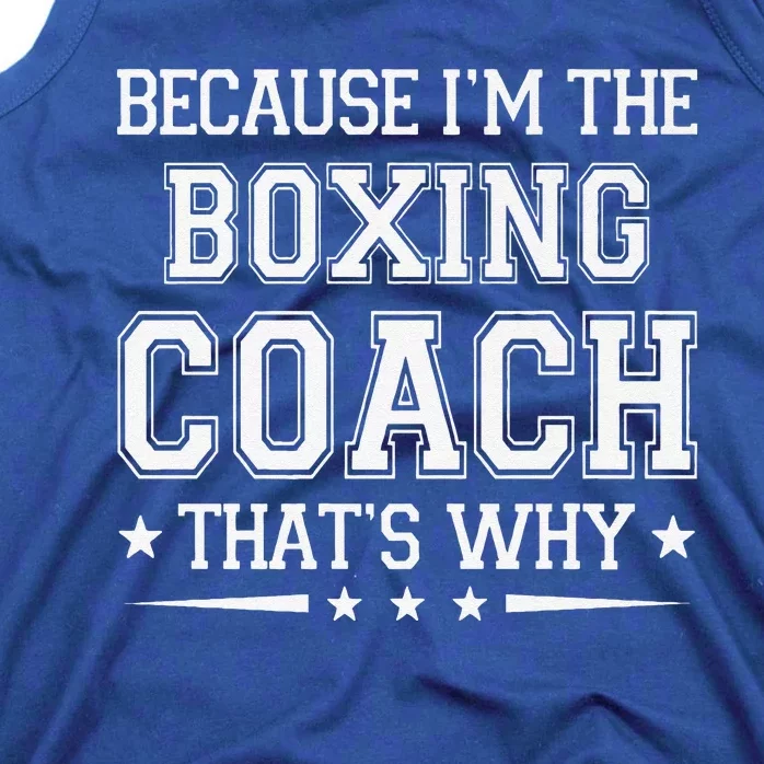 Because I'm The Boxing Coach Funny Boxing Coach Humor Boxer Tank Top