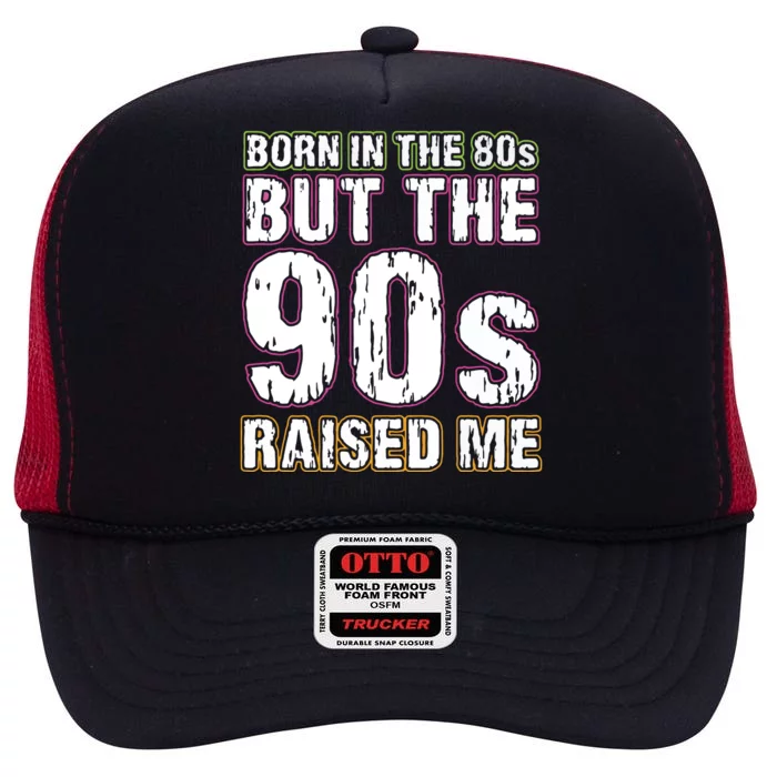 Born In The 80s But The 90s Raised Me High Crown Mesh Trucker Hat