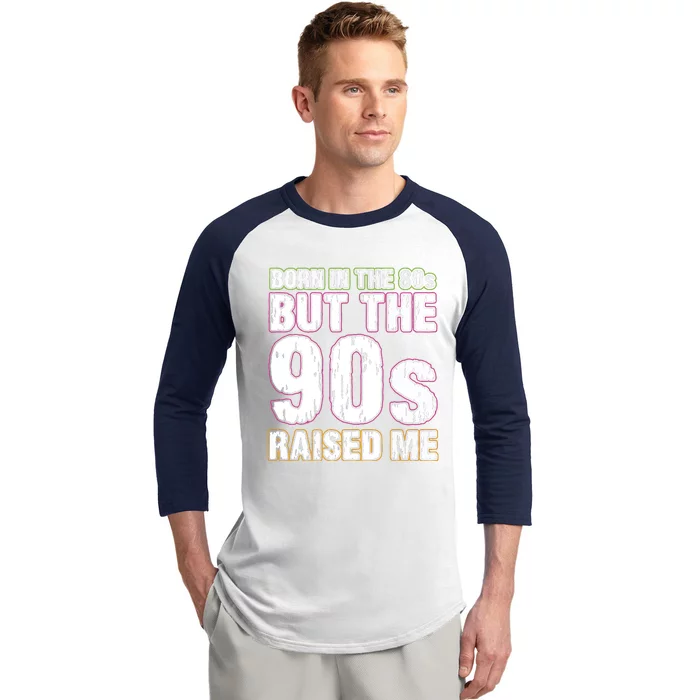 Born In The 80s But The 90s Raised Me Baseball Sleeve Shirt