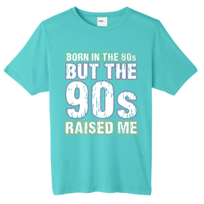 Born In The 80s But The 90s Raised Me ChromaSoft Performance T-Shirt