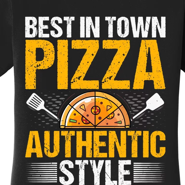 Best In Town Pizza Authentic Style Funny Baker Pizza Chef Women's T-Shirt