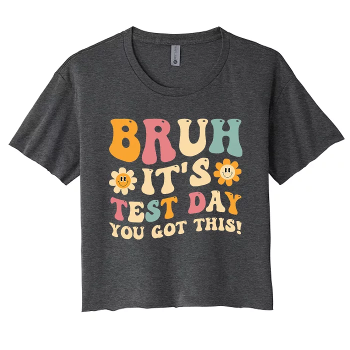 Bruh It’S Test Day You Got This Testing Day Teacher Women's Crop Top Tee