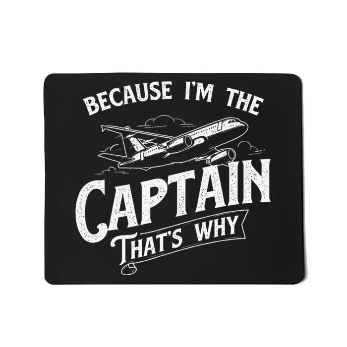 Because IM The Captain ThatS Why Aircraft Airline Mousepad