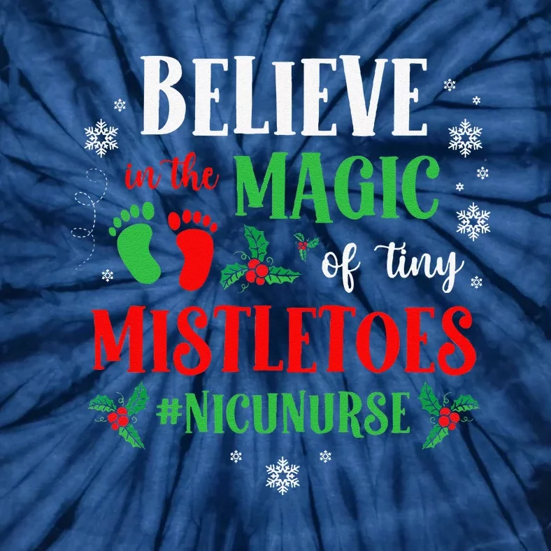 Believe In The Magic Of Tiny Mistletoes Nicu Nurse Christmas Tie-Dye T-Shirt