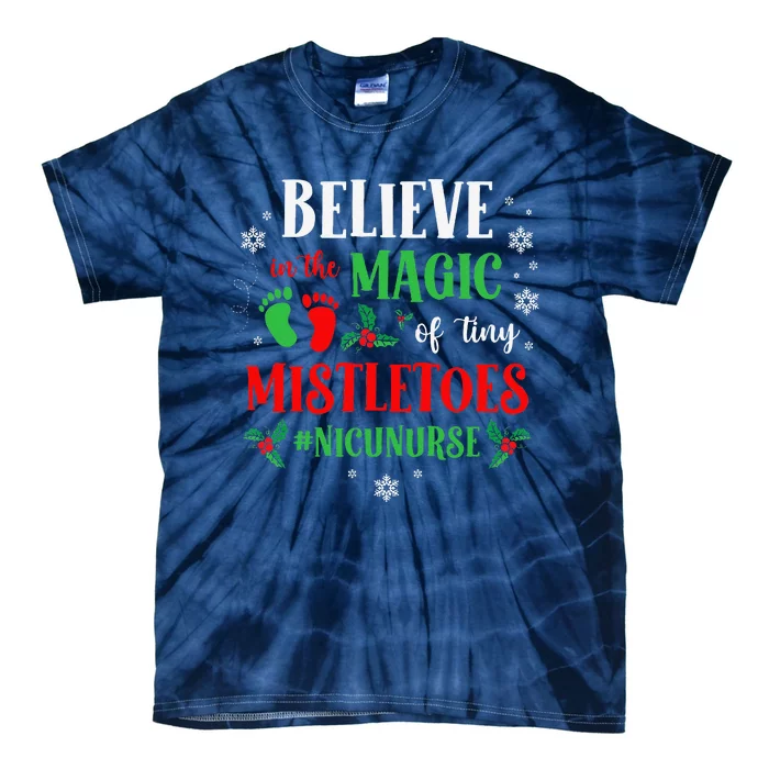 Believe In The Magic Of Tiny Mistletoes Nicu Nurse Christmas Tie-Dye T-Shirt