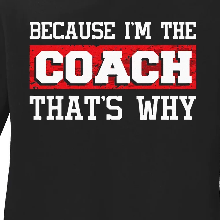 Because Im The Coach Thats Why Kickboxing Boxing Boxer Ladies Long Sleeve Shirt