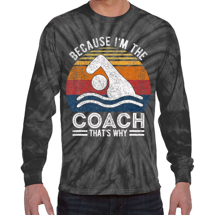 Because IM The Coach Swim Coach Swim Teacher Swimmer Tie-Dye Long Sleeve Shirt