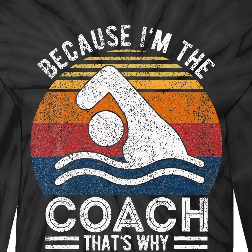 Because IM The Coach Swim Coach Swim Teacher Swimmer Tie-Dye Long Sleeve Shirt