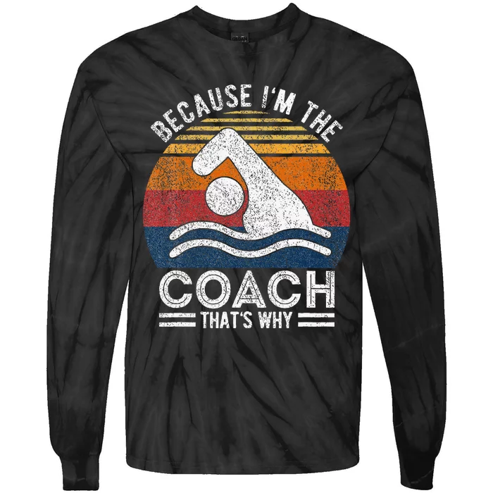 Because IM The Coach Swim Coach Swim Teacher Swimmer Tie-Dye Long Sleeve Shirt