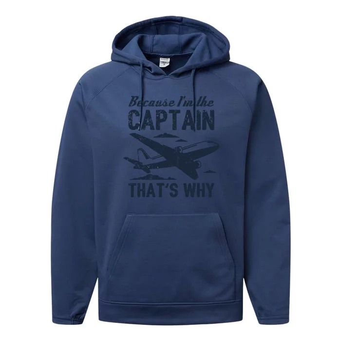 Because Im The Captain Thats Why Funny Pilot Gift Performance Fleece Hoodie