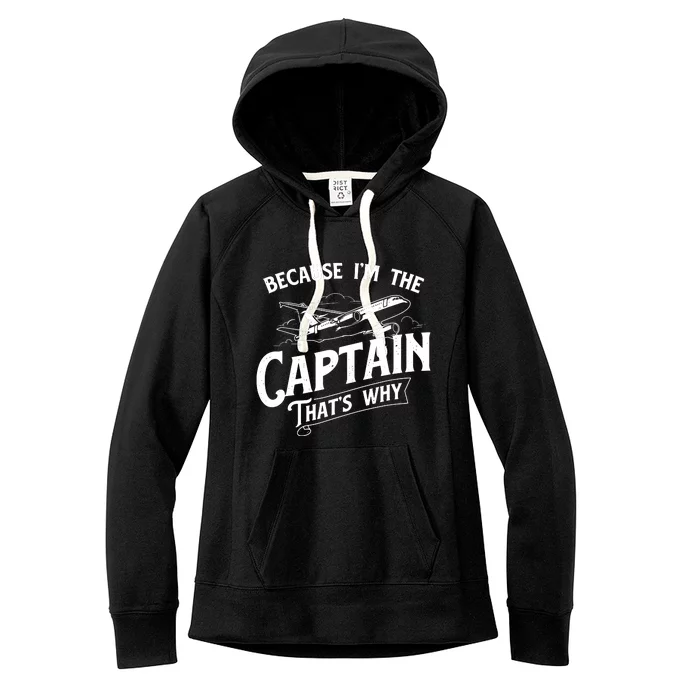 Because Im The Captain Thats Why Aircraft Airline Pilot Women's Fleece Hoodie