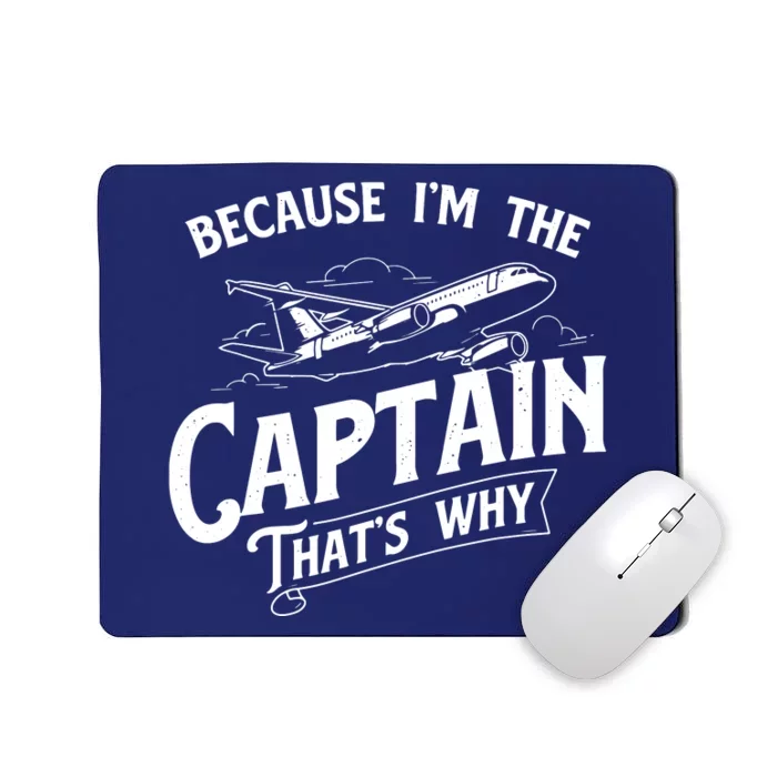 Because Im The Captain Thats Why Aircraft Airline Pilot Mousepad