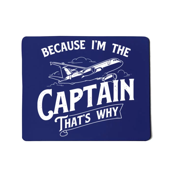 Because Im The Captain Thats Why Aircraft Airline Pilot Mousepad