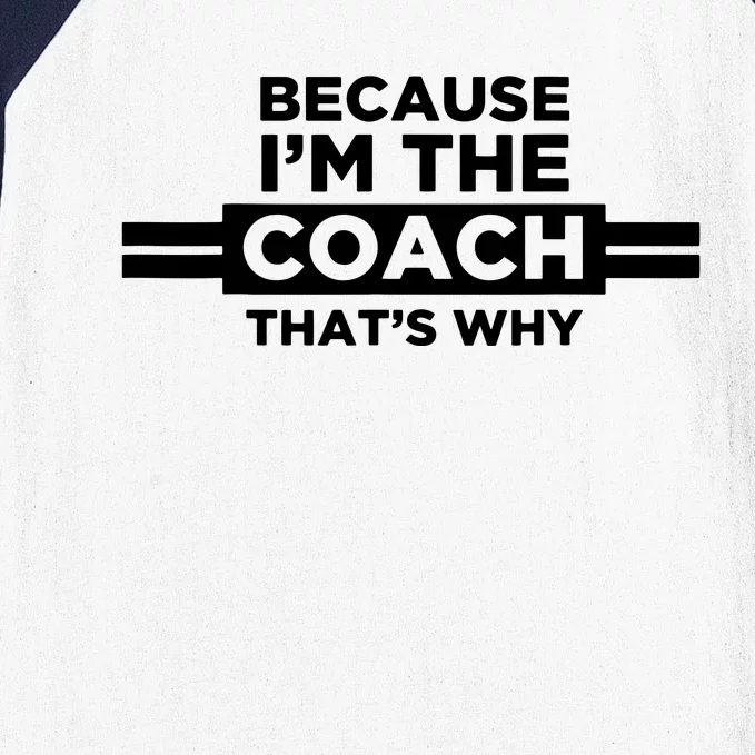 Because Im The Coach Thats Why Coach Gift Baseball Sleeve Shirt