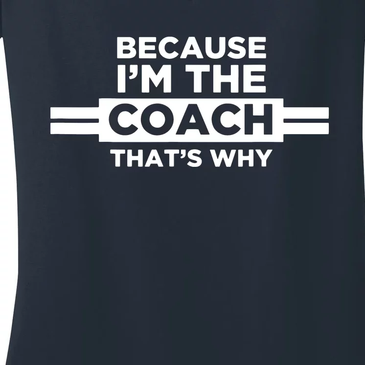 Because Im The Coach Thats Why Coach Gift Women's V-Neck T-Shirt