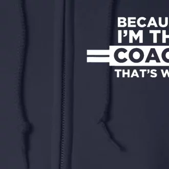 Because Im The Coach Thats Why Coach Gift Full Zip Hoodie