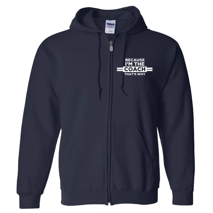 Because Im The Coach Thats Why Coach Gift Full Zip Hoodie