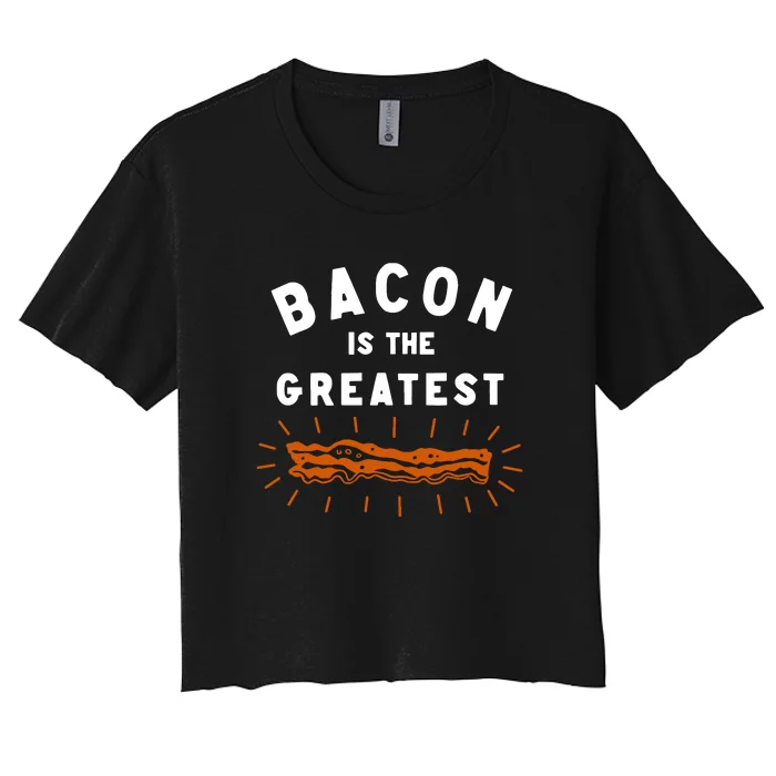 Bacon Is The Greatest Women's Crop Top Tee