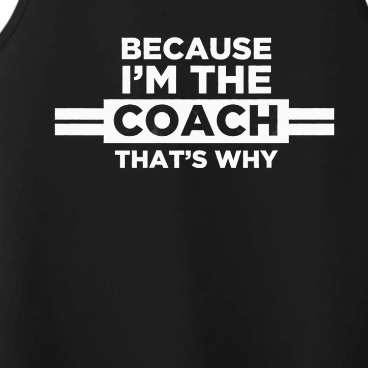 Because IM The Coach ThatS Why Coach Gift Performance Tank