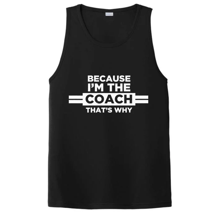 Because IM The Coach ThatS Why Coach Gift Performance Tank