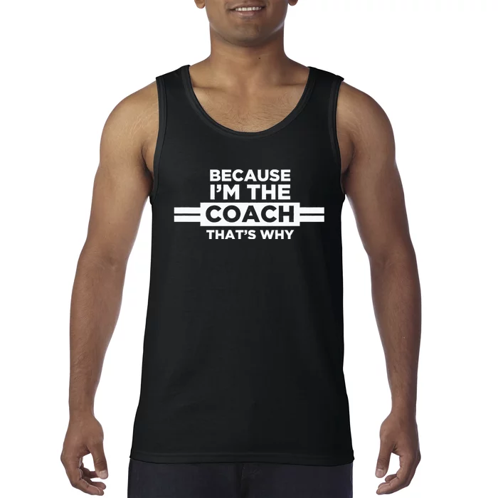 Because IM The Coach ThatS Why Coach Gift Tank Top