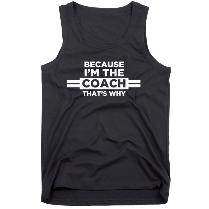 Because IM The Coach ThatS Why Coach Gift Tank Top