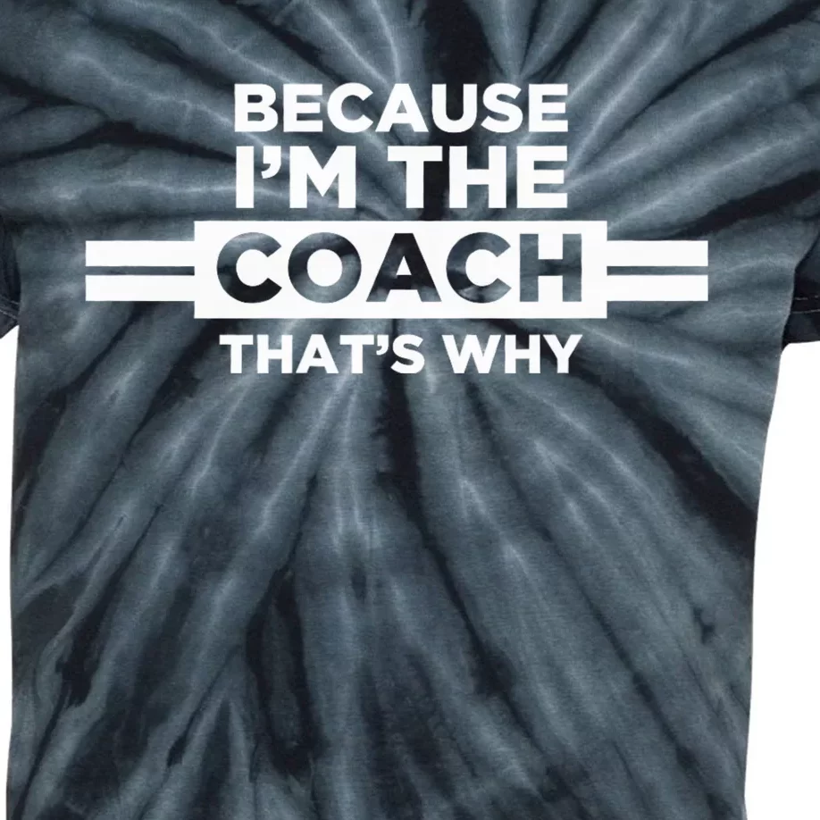 Because IM The Coach ThatS Why Coach Gift Kids Tie-Dye T-Shirt