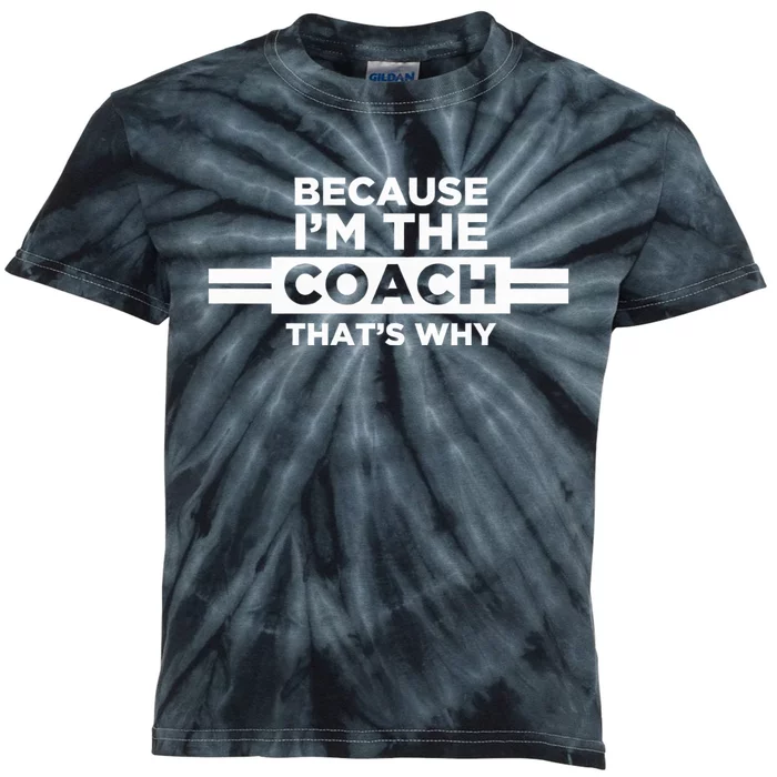 Because IM The Coach ThatS Why Coach Gift Kids Tie-Dye T-Shirt