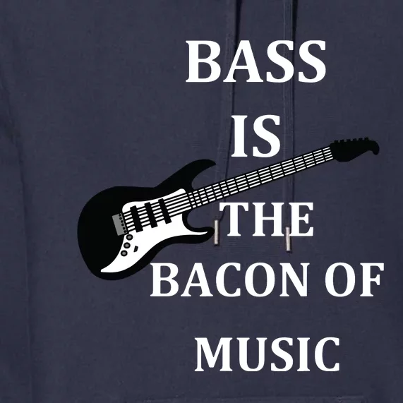 Bass Is The Bacon Of Music Bass Players Premium Hoodie