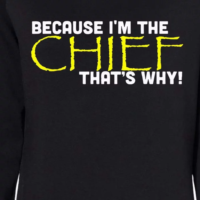 Because Im The Chief Thats Why Funny Police Gift Womens California Wash Sweatshirt