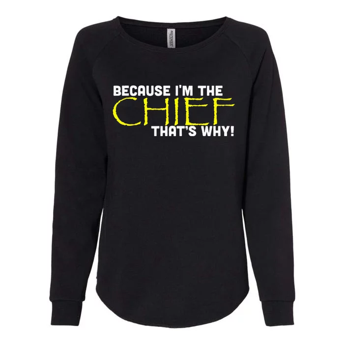 Because Im The Chief Thats Why Funny Police Gift Womens California Wash Sweatshirt