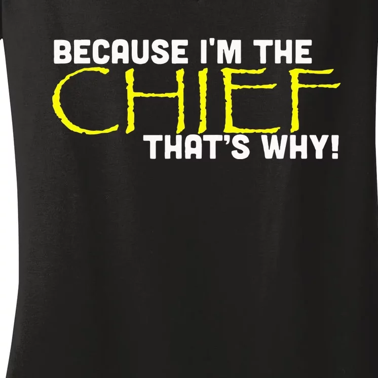 Because Im The Chief Thats Why Funny Police Gift Women's V-Neck T-Shirt