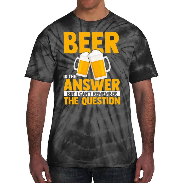 Beer is the answer but i can't remember the question Tie-Dye T-Shirt