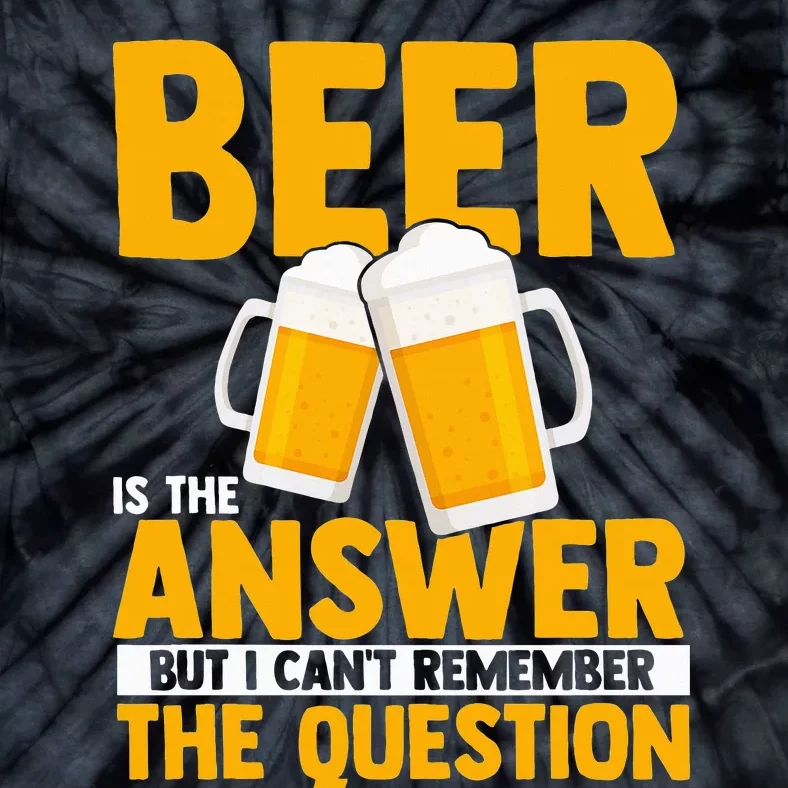 Beer is the answer but i can't remember the question Tie-Dye T-Shirt