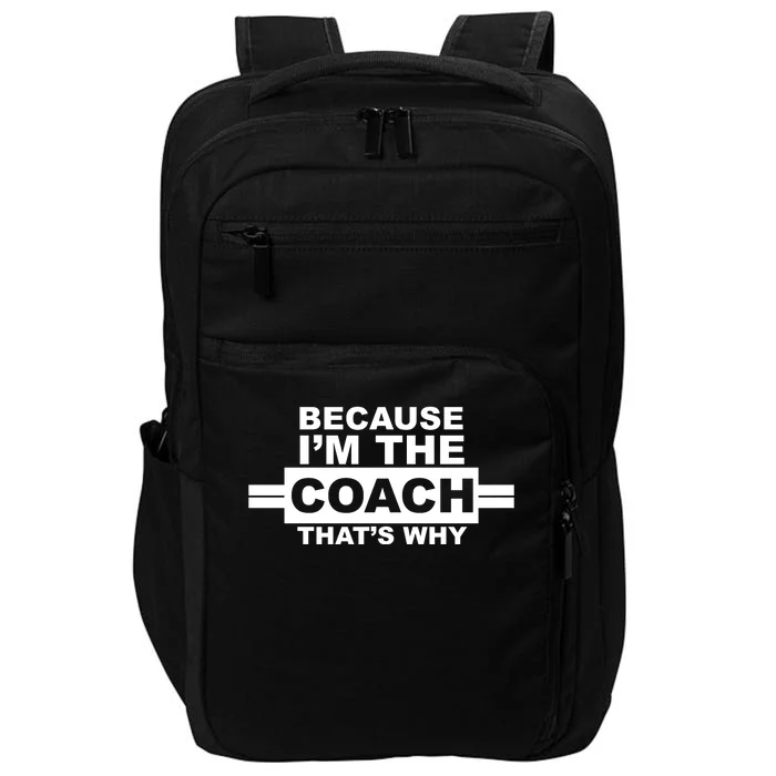 Because I'm The Coach That's Why Impact Tech Backpack